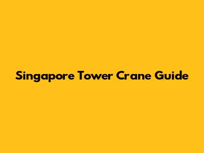 Singapore Tower Crane Guide