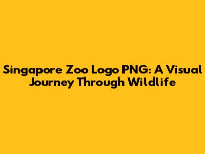 Singapore Zoo Logo PNG: A Visual Journey Through Wildlife