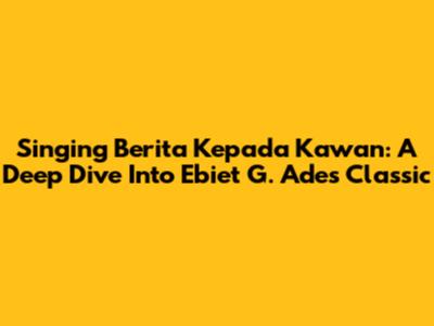 Singing 'Berita Kepada Kawan': A Deep Dive Into Ebiet G. Ade's Classic