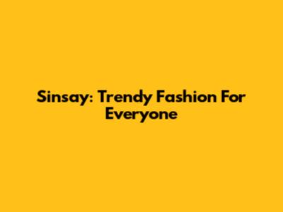 Sinsay: Trendy Fashion For Everyone