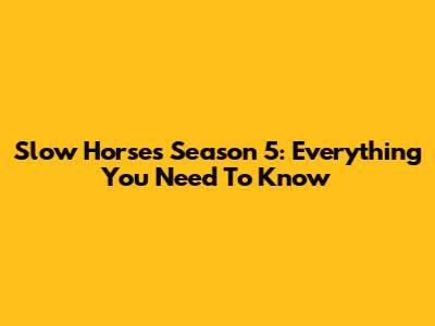 Slow Horses Season 5: Everything You Need To Know