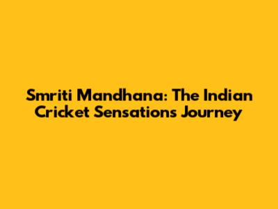 Smriti Mandhana: The Indian Cricket Sensation's Journey