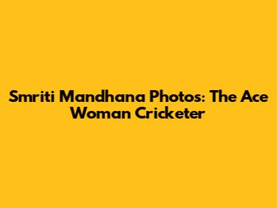 Smriti Mandhana Photos: The Ace Woman Cricketer