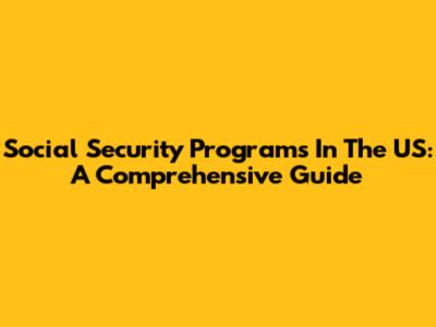 Social Security Programs In The US: A Comprehensive Guide