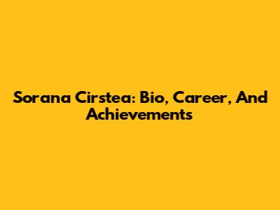 Sorana Cirstea: Bio, Career, And Achievements