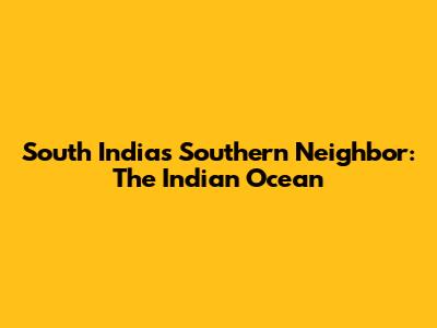 South India's Southern Neighbor: The Indian Ocean