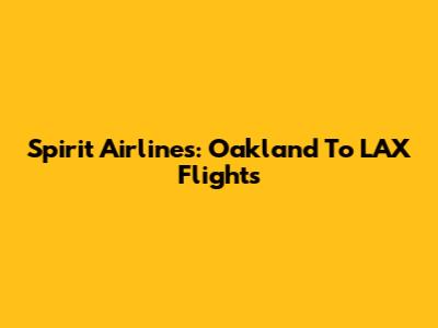 Spirit Airlines: Oakland To LAX Flights