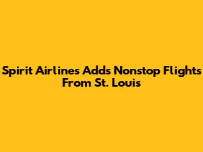 Spirit Airlines Adds Nonstop Flights From St. Louis