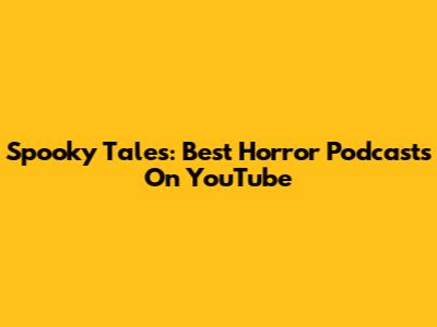Spooky Tales: Best Horror Podcasts On YouTube