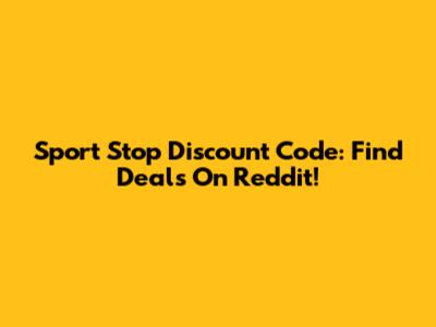 Sport Stop Discount Code: Find Deals On Reddit!