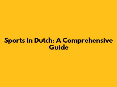 Sports In Dutch: A Comprehensive Guide
