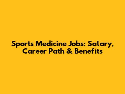 Sports Medicine Jobs: Salary, Career Path & Benefits