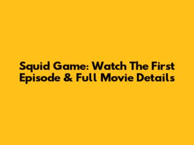 Squid Game: Watch The First Episode & Full Movie Details