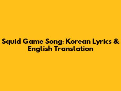 Squid Game Song: Korean Lyrics & English Translation