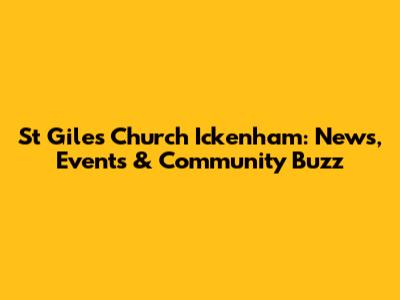 St Giles Church Ickenham: News, Events & Community Buzz