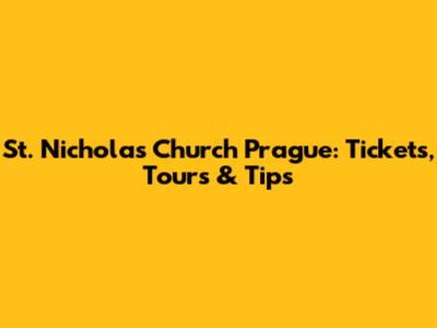 St. Nicholas Church Prague: Tickets, Tours & Tips