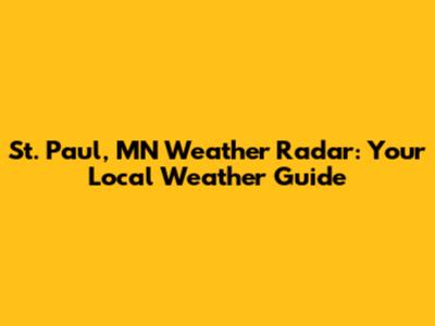 St. Paul, MN Weather Radar: Your Local Weather Guide