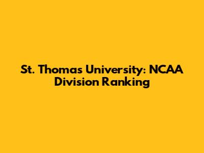 St. Thomas University: NCAA Division Ranking