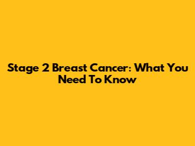Stage 2 Breast Cancer: What You Need To Know