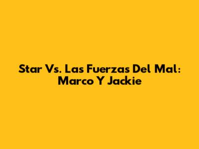 Star Vs. Las Fuerzas Del Mal: Marco Y Jackie