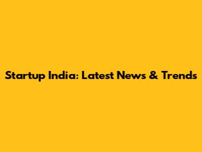 Startup India: Latest News & Trends