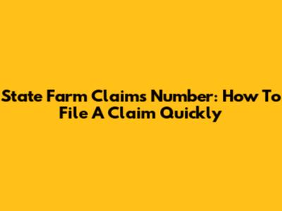 State Farm Claims Number: How To File A Claim Quickly