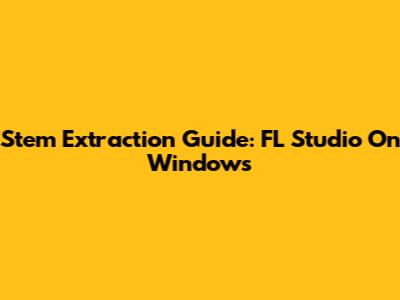 Stem Extraction Guide: FL Studio On Windows