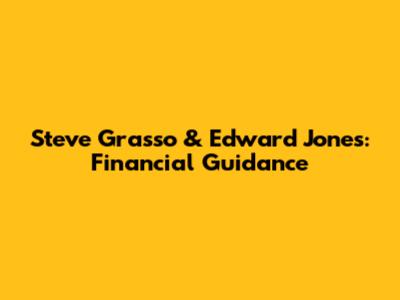 Steve Grasso & Edward Jones: Financial Guidance