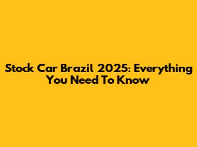 Stock Car Brazil 2025: Everything You Need To Know