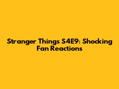 Stranger Things S4E9: Shocking Fan Reactions