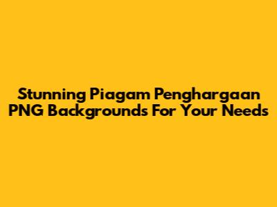 Stunning Piagam Penghargaan PNG Backgrounds For Your Needs