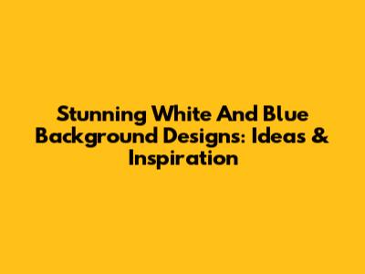 Stunning White And Blue Background Designs: Ideas & Inspiration