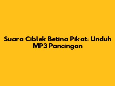 Suara Ciblek Betina Pikat: Unduh MP3 Pancingan