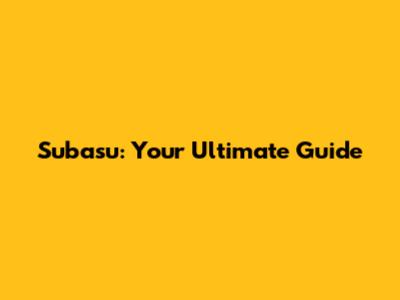 Subasu: Your Ultimate Guide