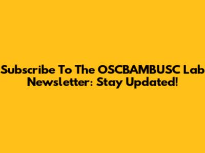 Subscribe To The OSCBAMBUSC Lab Newsletter: Stay Updated!