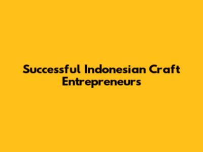 Successful Indonesian Craft Entrepreneurs