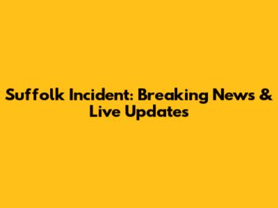Suffolk Incident: Breaking News & Live Updates