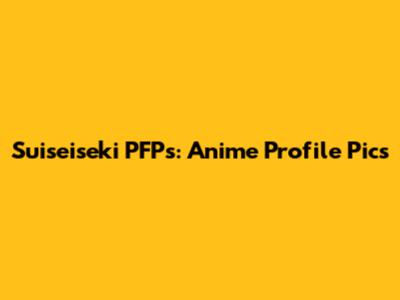 Suiseiseki PFPs: Anime Profile Pics