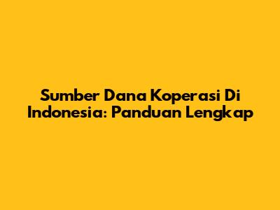 Sumber Dana Koperasi Di Indonesia: Panduan Lengkap