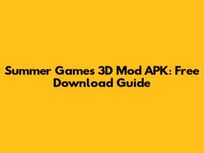 Summer Games 3D Mod APK: Free Download Guide