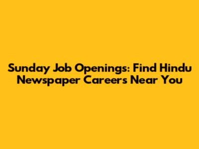Sunday Job Openings: Find Hindu Newspaper Careers Near You