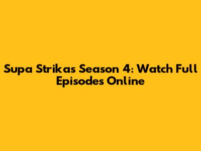 Supa Strikas Season 4: Watch Full Episodes Online