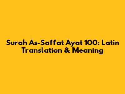 Surah As-Saffat Ayat 100: Latin Translation & Meaning