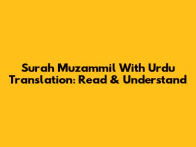 Surah Muzammil With Urdu Translation: Read & Understand