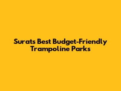 Surat's Best Budget-Friendly Trampoline Parks