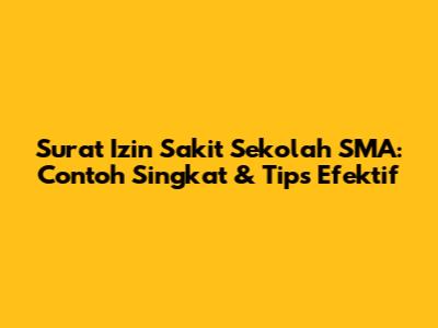 Surat Izin Sakit Sekolah SMA: Contoh Singkat & Tips Efektif