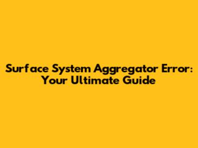 Surface System Aggregator Error: Your Ultimate Guide