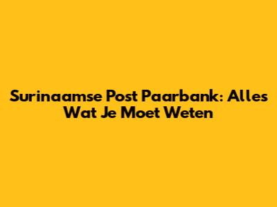 Surinaamse Post Paarbank: Alles Wat Je Moet Weten