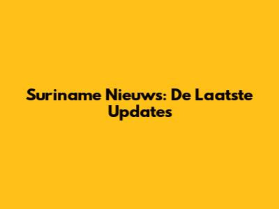 Suriname Nieuws: De Laatste Updates