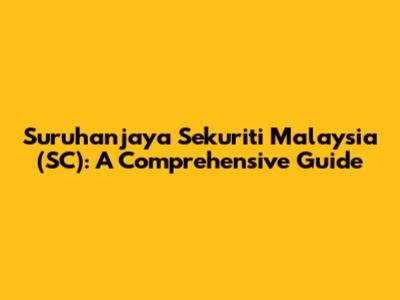 Suruhanjaya Sekuriti Malaysia (SC): A Comprehensive Guide